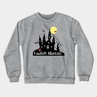 Foolish Mortals Crewneck Sweatshirt